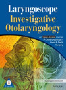 Laryngoscope Investigative Otolaryngology期刊